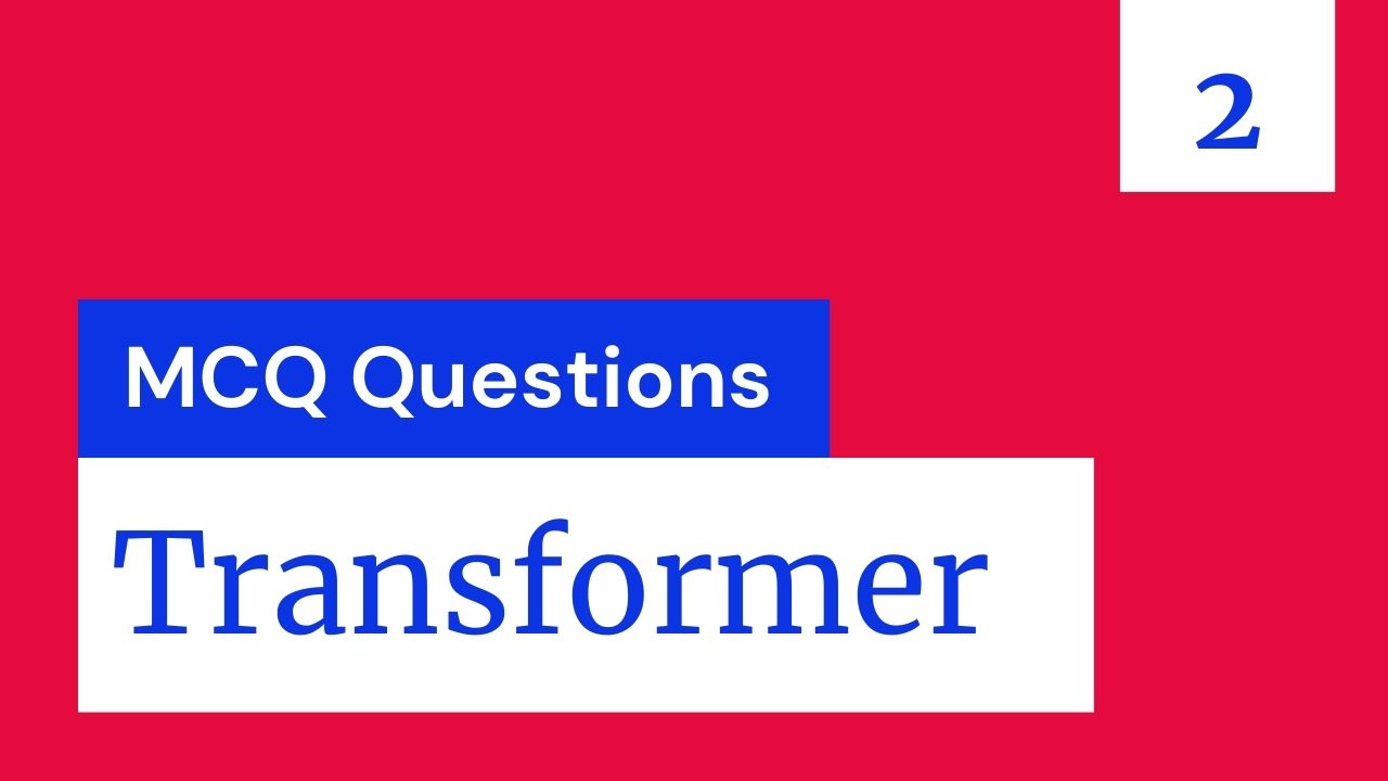 Transformers MCQ Questions