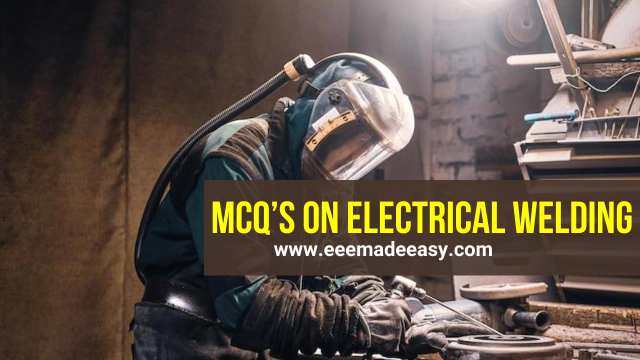 MCQ’s on Electrical Welding